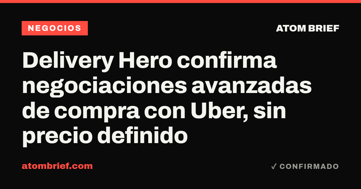 Delivery Hero confirma negociaciones avanzadas de compra con Uber, sin precio definido