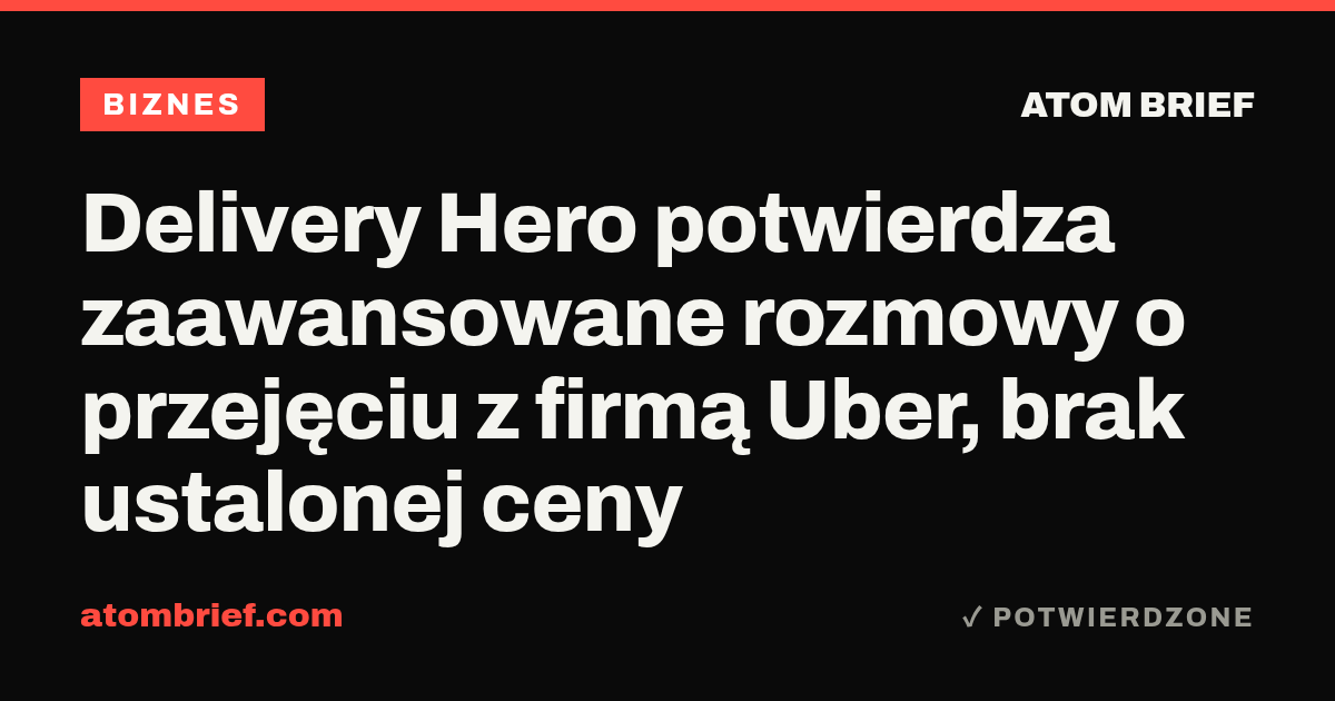 Delivery Hero potwierdza zaawansowane rozmowy o przejęciu z firmą Uber, brak ustalonej ceny