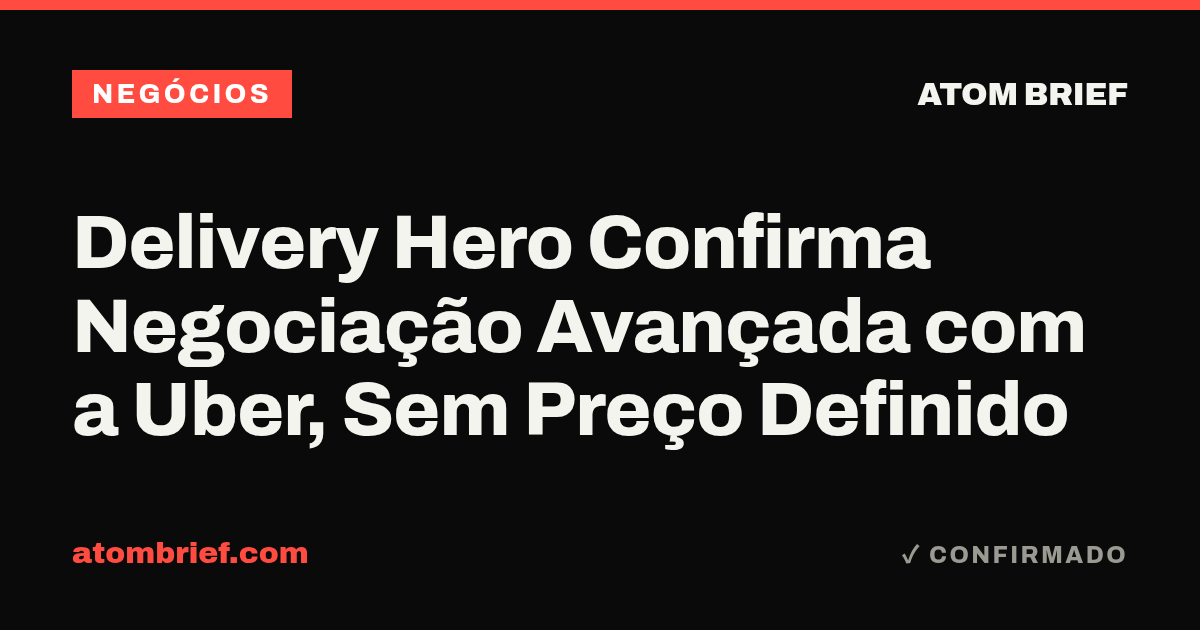 Delivery Hero Confirma Negociação Avançada com a Uber, Sem Preço Definido