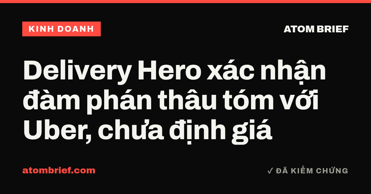 Delivery Hero xác nhận đàm phán thâu tóm với Uber, chưa định giá