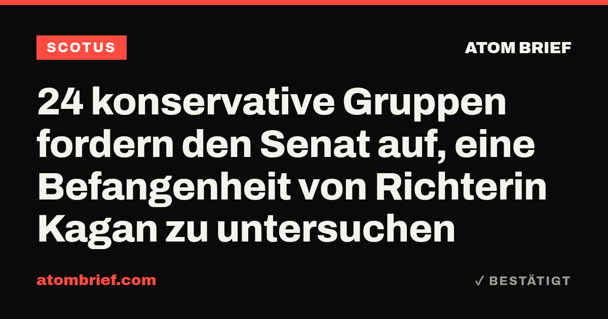 24 konservative Gruppen fordern den Senat auf, eine Befangenheit von Richterin Kagan zu untersuchen