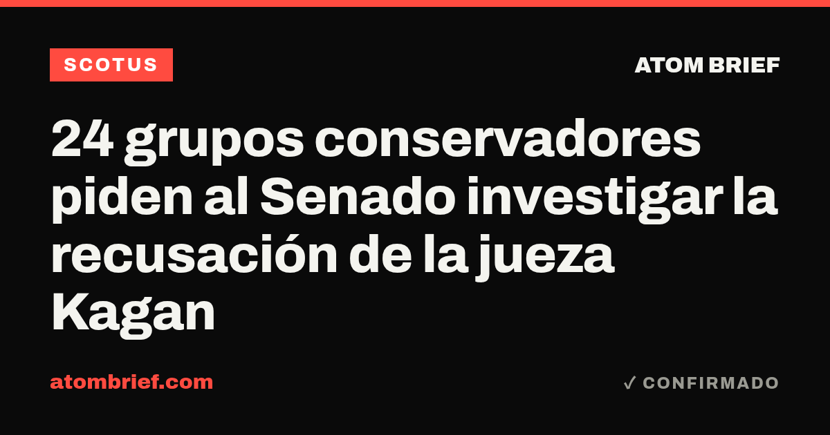 24 grupos conservadores piden al Senado investigar la recusación de la jueza Kagan