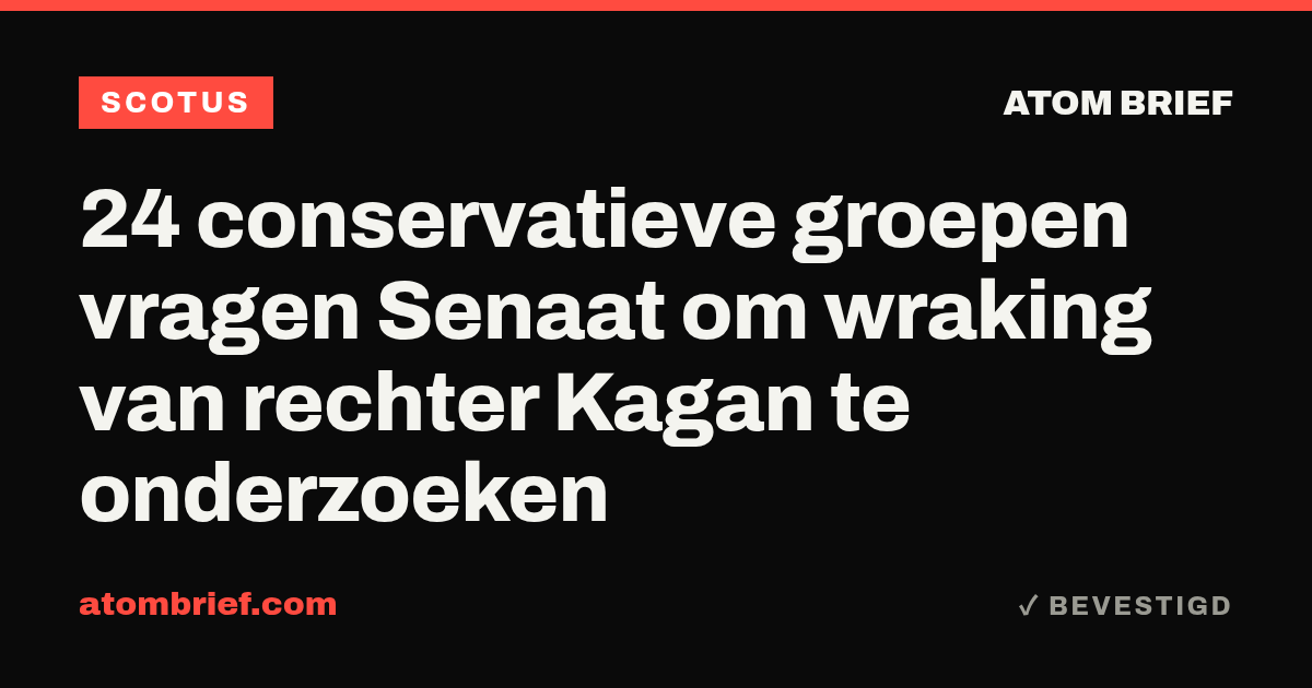 24 conservatieve groepen vragen Senaat om wraking van rechter Kagan te onderzoeken