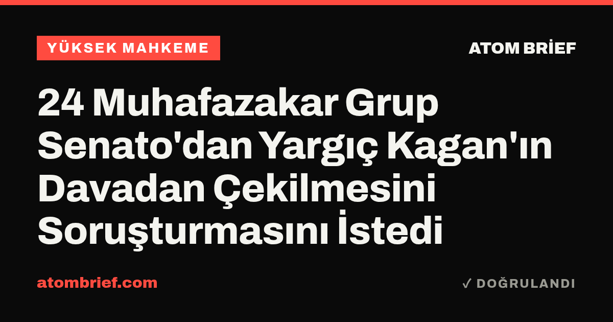 24 Muhafazakar Grup Senato'dan Yargıç Kagan'ın Davadan Çekilmesini Soruşturmasını İstedi
