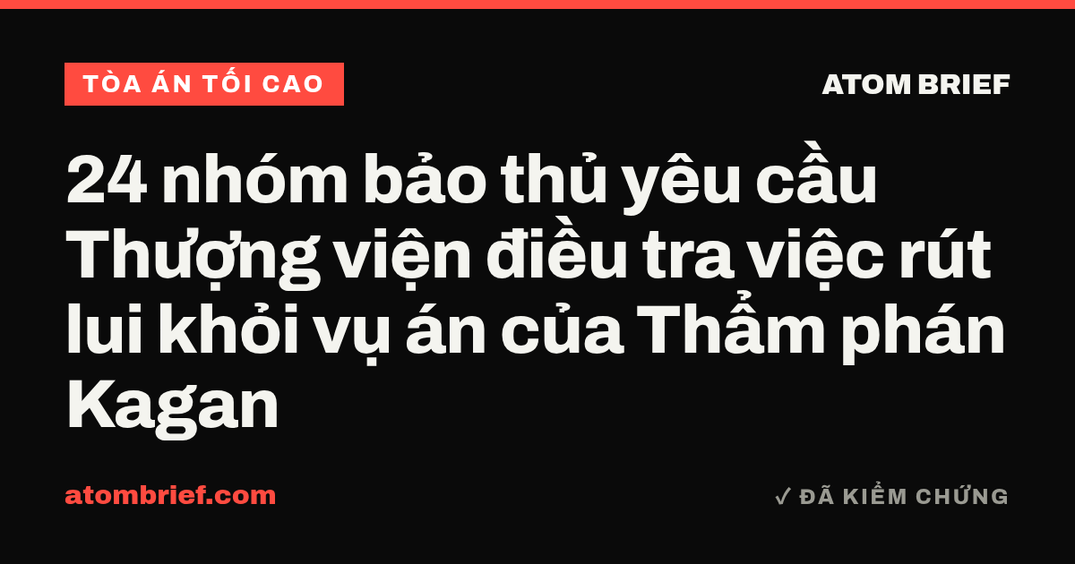 24 nhóm bảo thủ yêu cầu Thượng viện điều tra việc rút lui khỏi vụ án của Thẩm phán Kagan