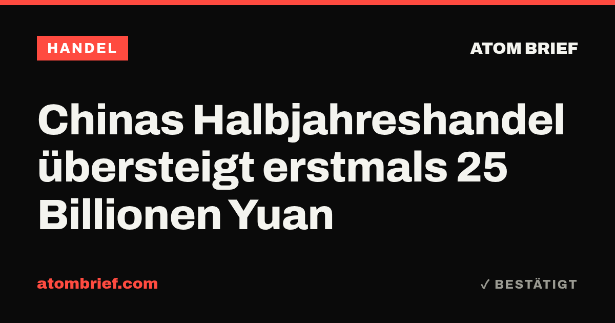 Chinas Halbjahreshandel übersteigt erstmals 25 Billionen Yuan