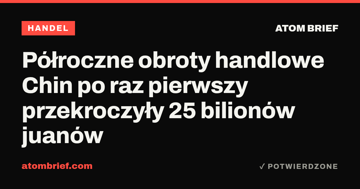 Półroczne obroty handlowe Chin po raz pierwszy przekroczyły 25 bilionów juanów