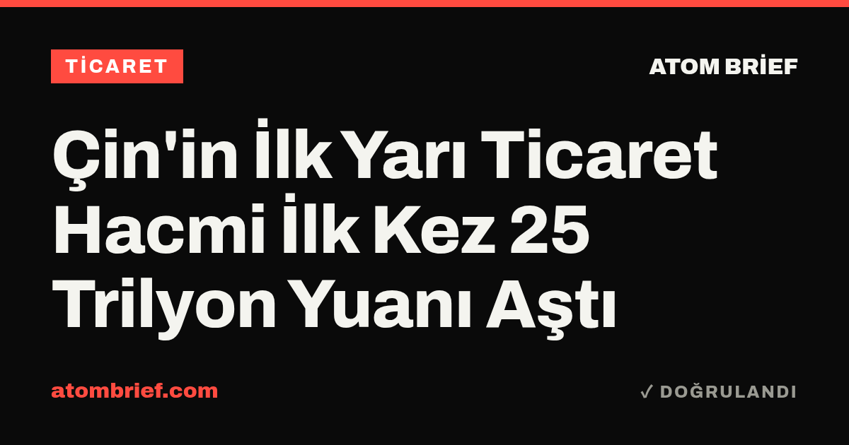 Çin'in İlk Yarı Ticaret Hacmi İlk Kez 25 Trilyon Yuanı Aştı