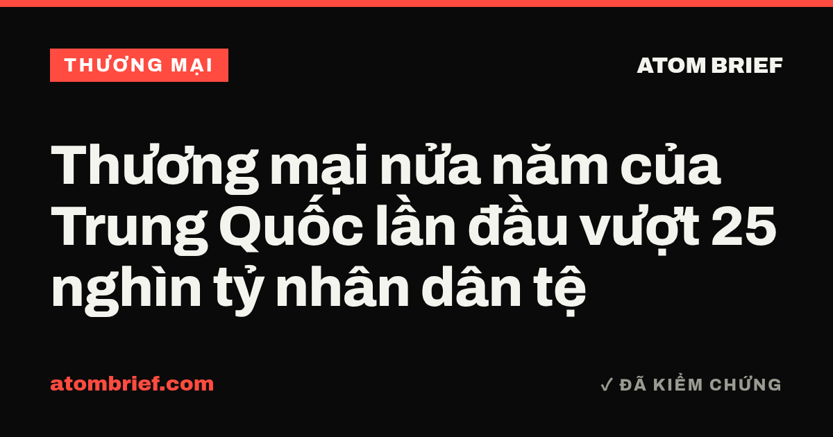 Thương mại nửa năm của Trung Quốc lần đầu vượt 25 nghìn tỷ nhân dân tệ