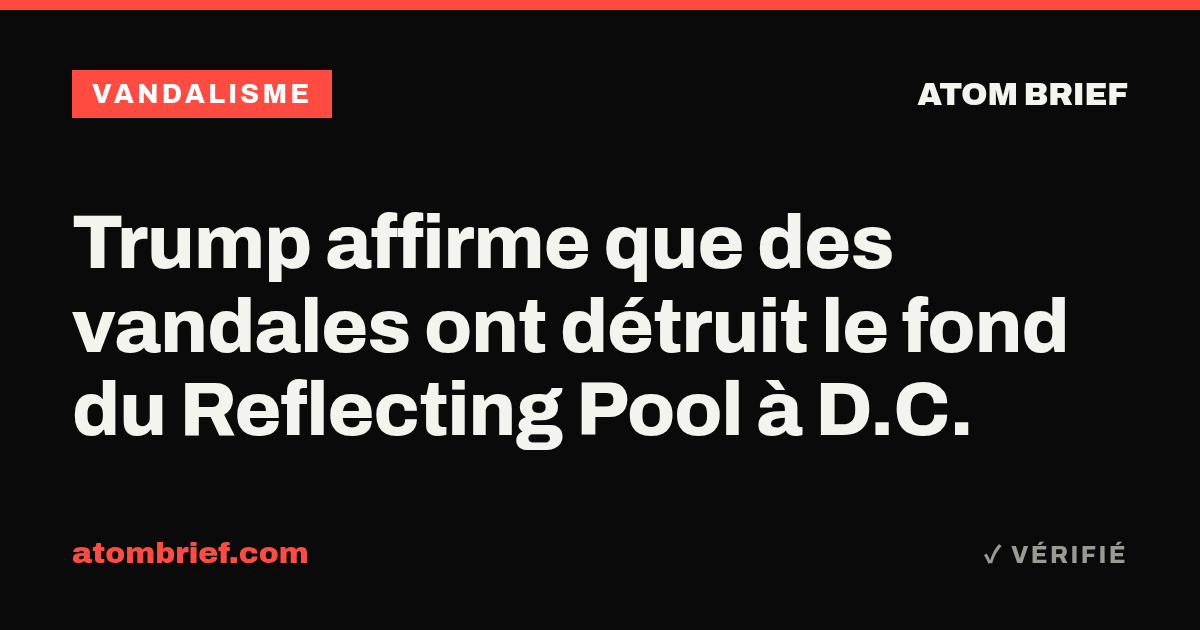 Trump affirme que des vandales ont détruit le fond du Reflecting Pool à D.C.