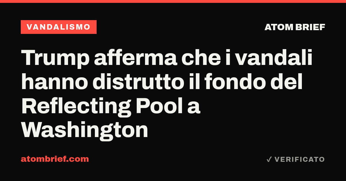 Trump afferma che i vandali hanno distrutto il fondo del Reflecting Pool a Washington