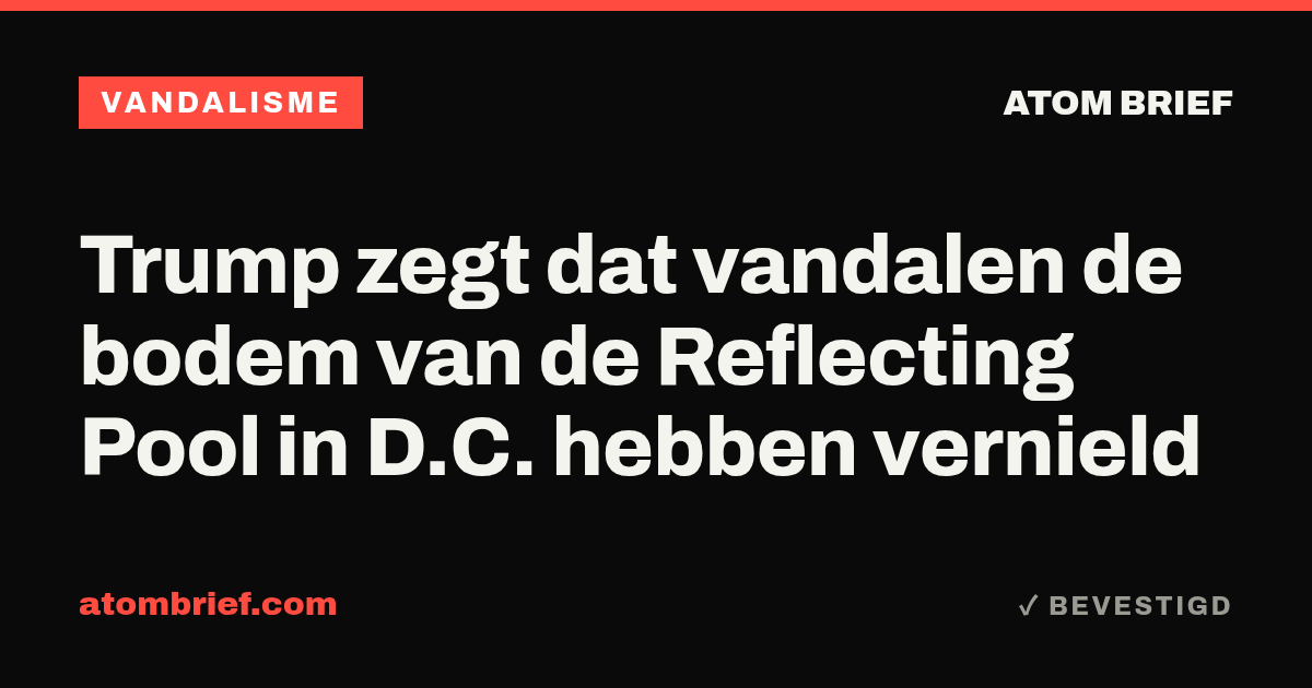 Trump zegt dat vandalen de bodem van de Reflecting Pool in D.C. hebben vernield