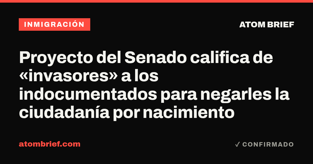 Proyecto del Senado califica de «invasores» a los indocumentados para negarles la ciudadanía por nacimiento