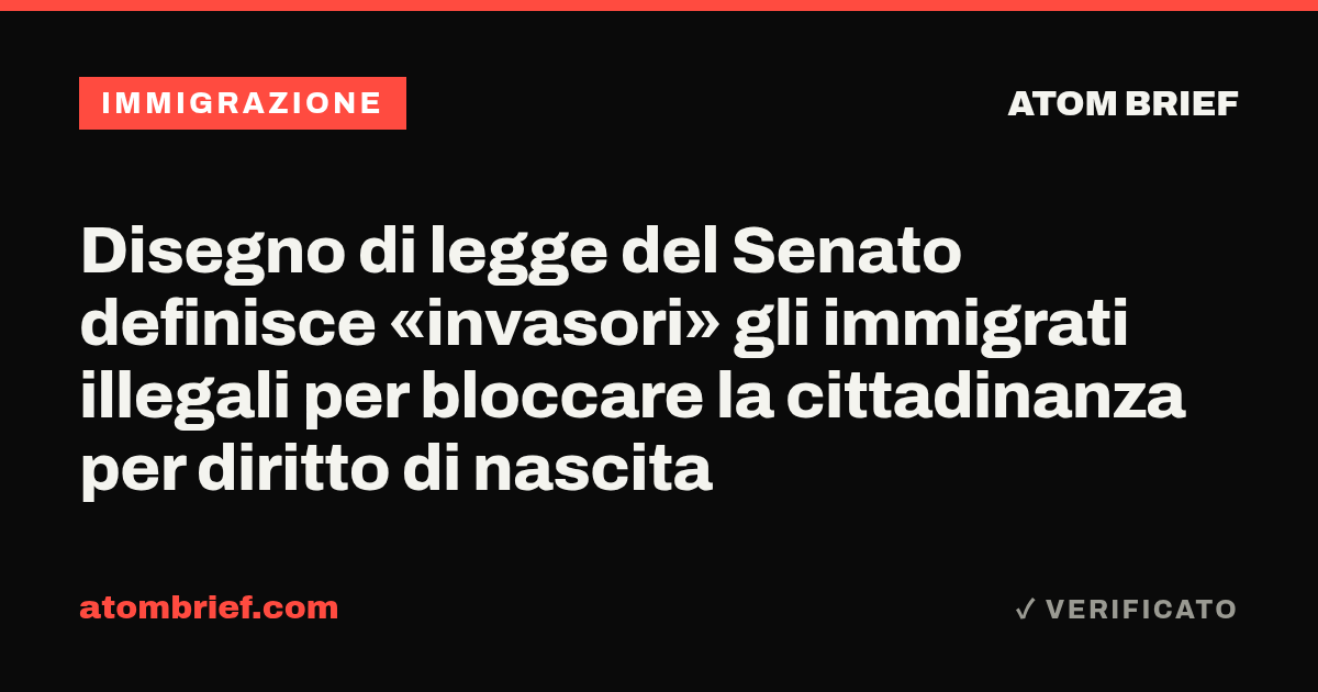 Disegno di legge del Senato definisce «invasori» gli immigrati illegali per bloccare la cittadinanza per diritto di nascita