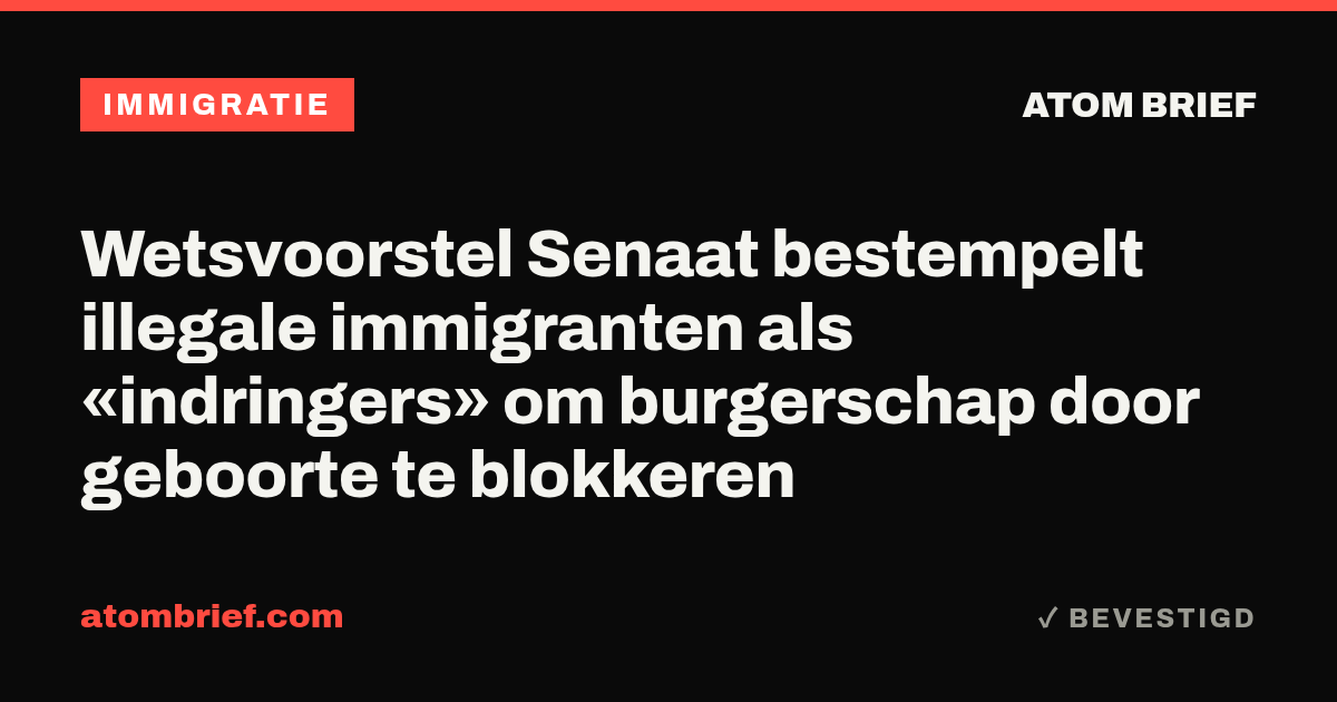 Wetsvoorstel Senaat bestempelt illegale immigranten als «indringers» om burgerschap door geboorte te blokkeren