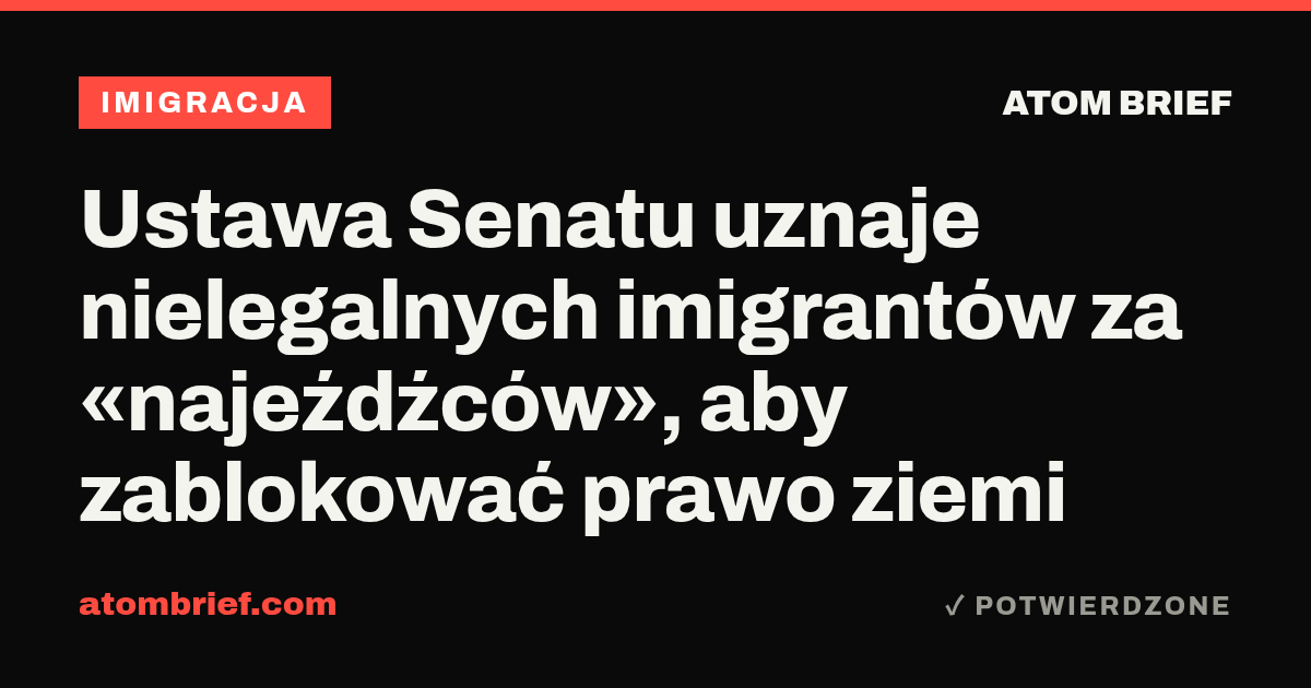 Ustawa Senatu uznaje nielegalnych imigrantów za «najeźdźców», aby zablokować prawo ziemi