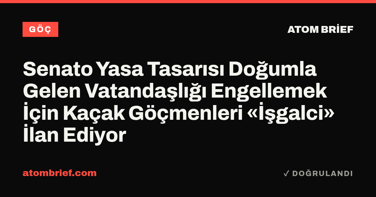 Senato Yasa Tasarısı Doğumla Gelen Vatandaşlığı Engellemek İçin Kaçak Göçmenleri «İşgalci» İlan Ediyor
