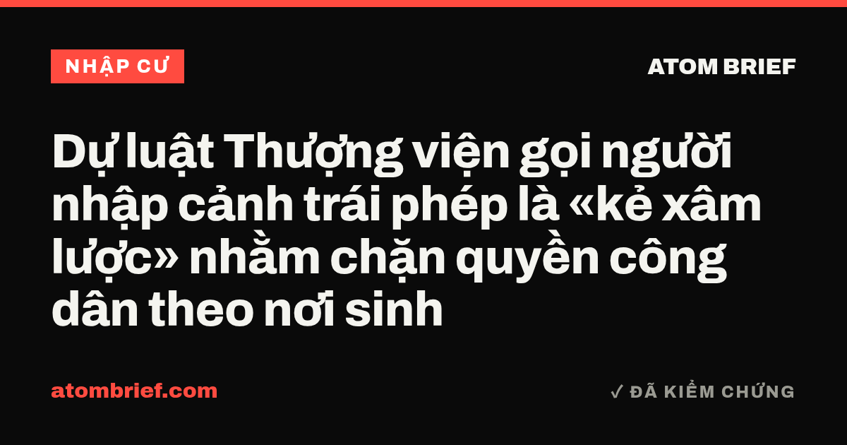 Dự luật Thượng viện gọi người nhập cảnh trái phép là «kẻ xâm lược» nhằm chặn quyền công dân theo nơi sinh