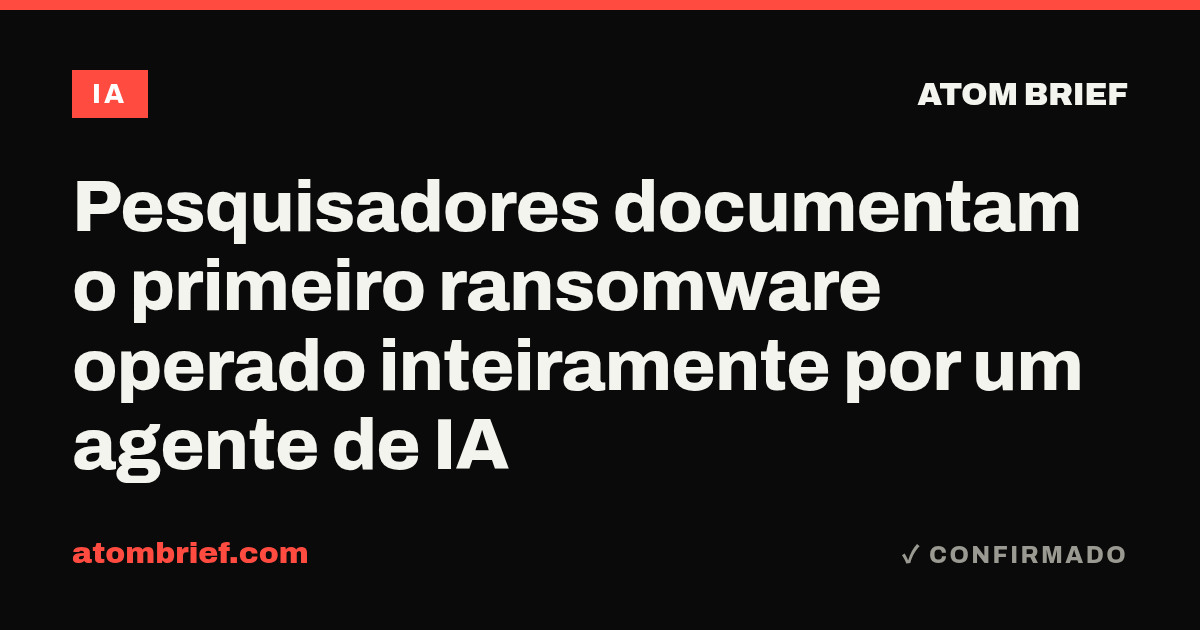 Pesquisadores documentam o primeiro ransomware operado inteiramente por um agente de IA