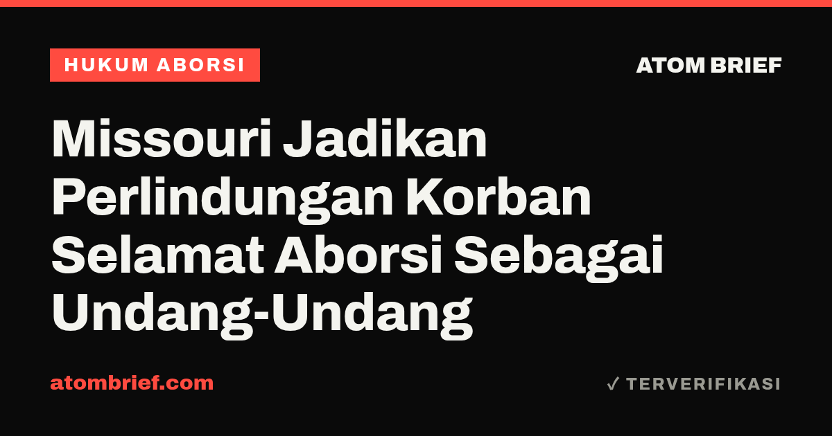 Missouri Jadikan Perlindungan Korban Selamat Aborsi Sebagai Undang-Undang