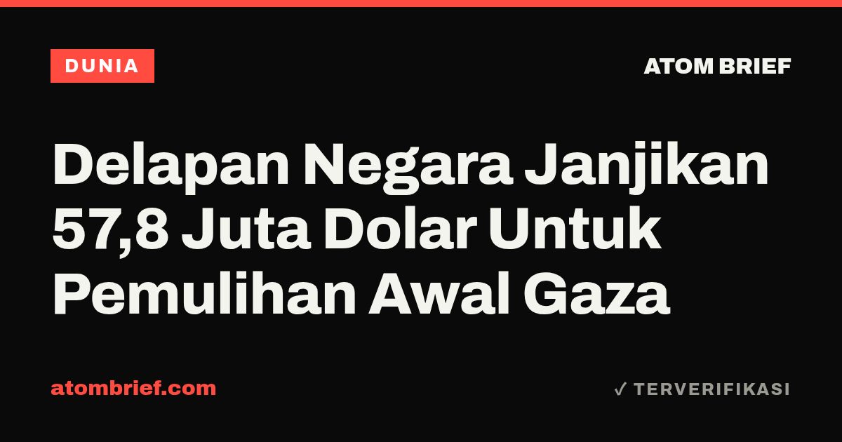 Delapan Negara Janjikan 57,8 Juta Dolar Untuk Pemulihan Awal Gaza