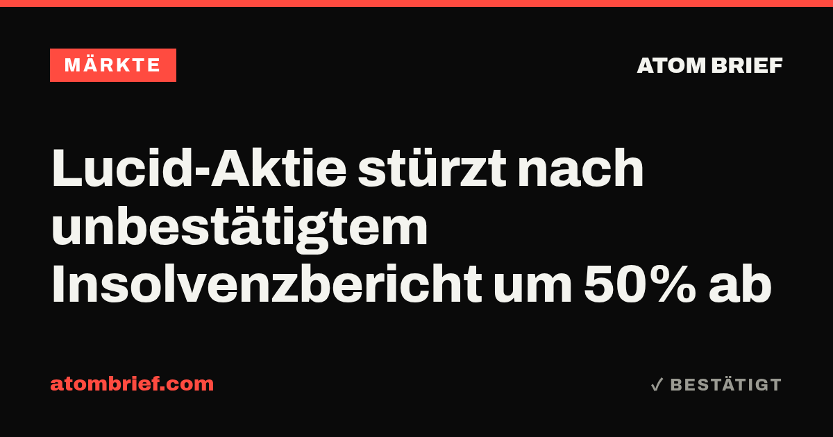 Lucid-Aktie stürzt nach unbestätigtem Insolvenzbericht um 50% ab
