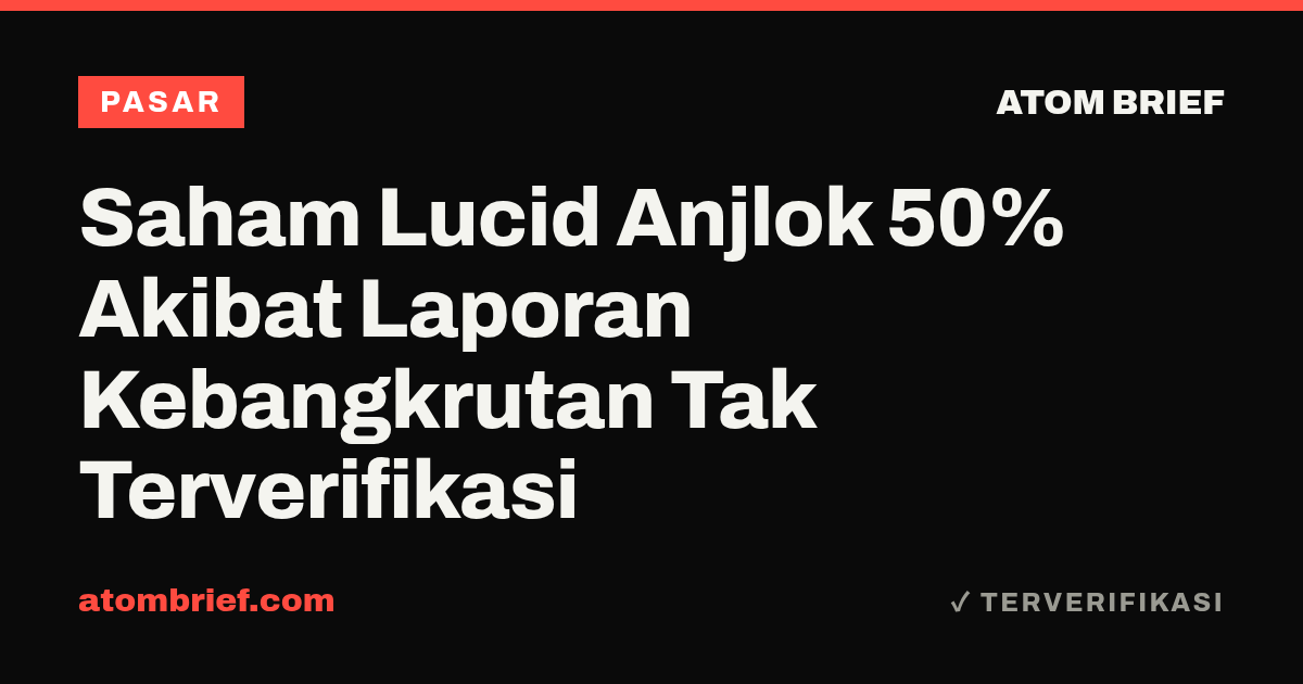 Saham Lucid Anjlok 50% Akibat Laporan Kebangkrutan Tak Terverifikasi