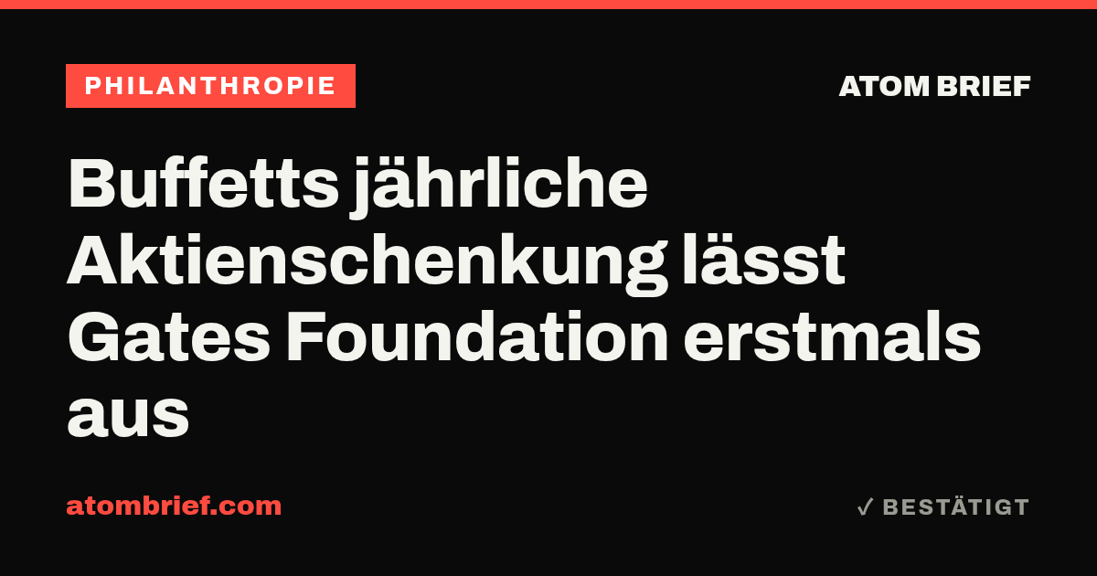 Buffetts jährliche Aktienschenkung lässt Gates Foundation erstmals aus