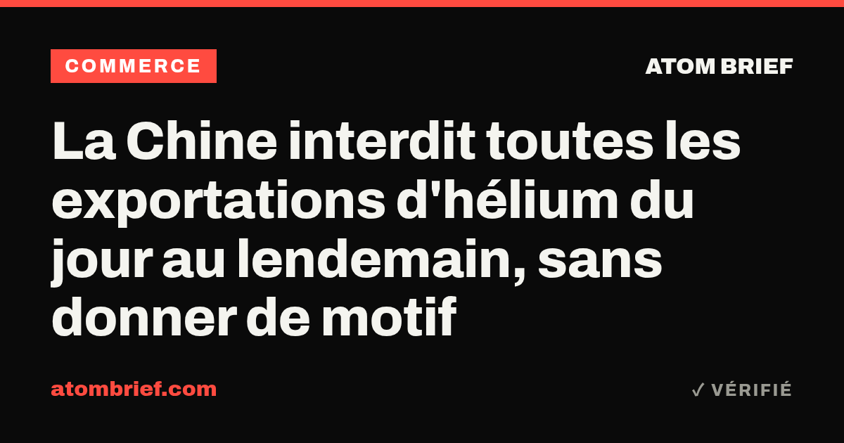 La Chine interdit toutes les exportations d'hélium du jour au lendemain, sans donner de motif