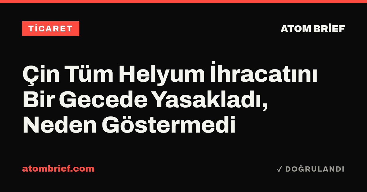 Çin Tüm Helyum İhracatını Bir Gecede Yasakladı, Neden Göstermedi