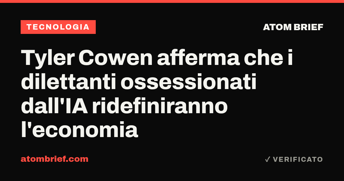 Tyler Cowen afferma che i dilettanti ossessionati dall'IA ridefiniranno l'economia