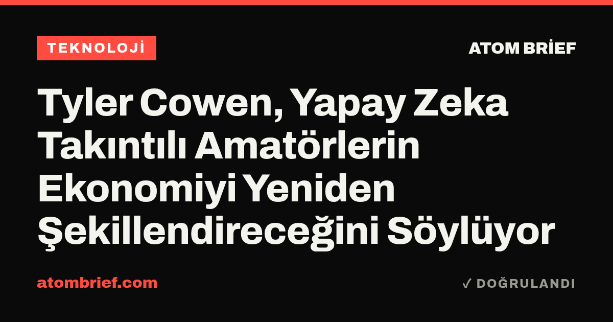 Tyler Cowen, Yapay Zeka Takıntılı Amatörlerin Ekonomiyi Yeniden Şekillendireceğini Söylüyor