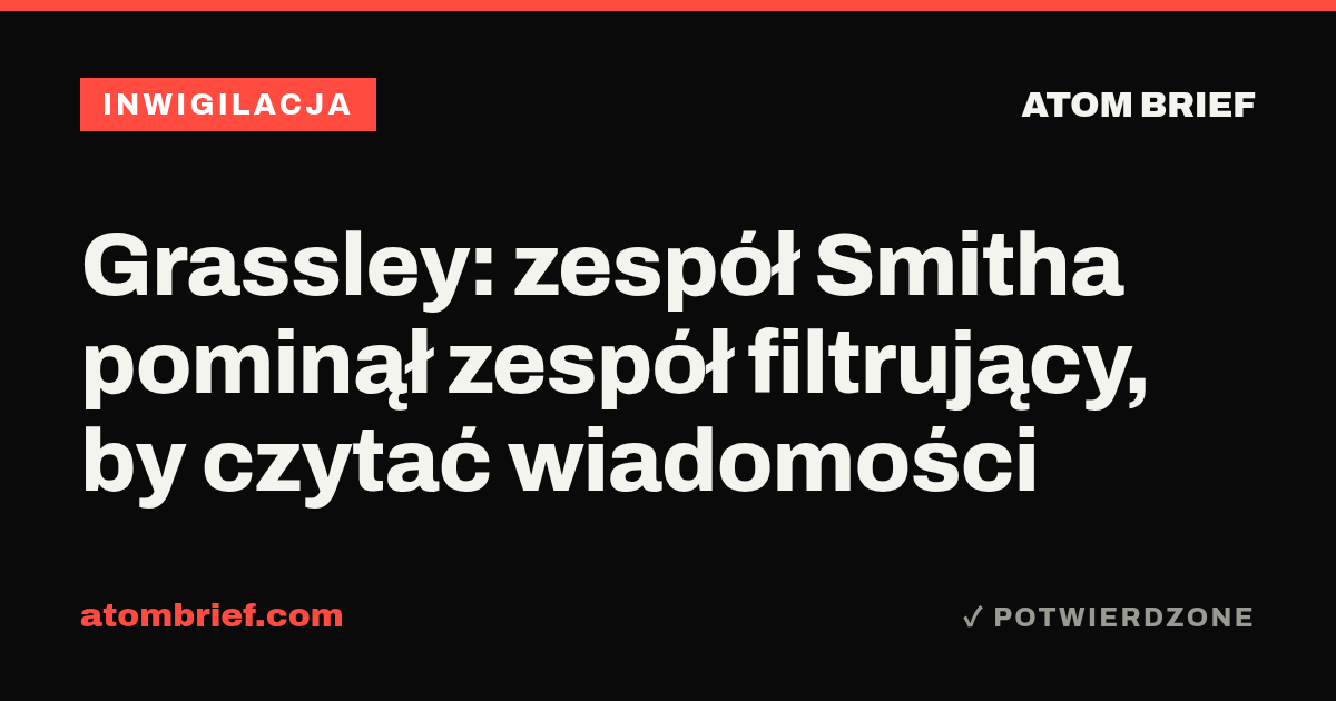Grassley: zespół Smitha pominął zespół filtrujący, by czytać wiadomości