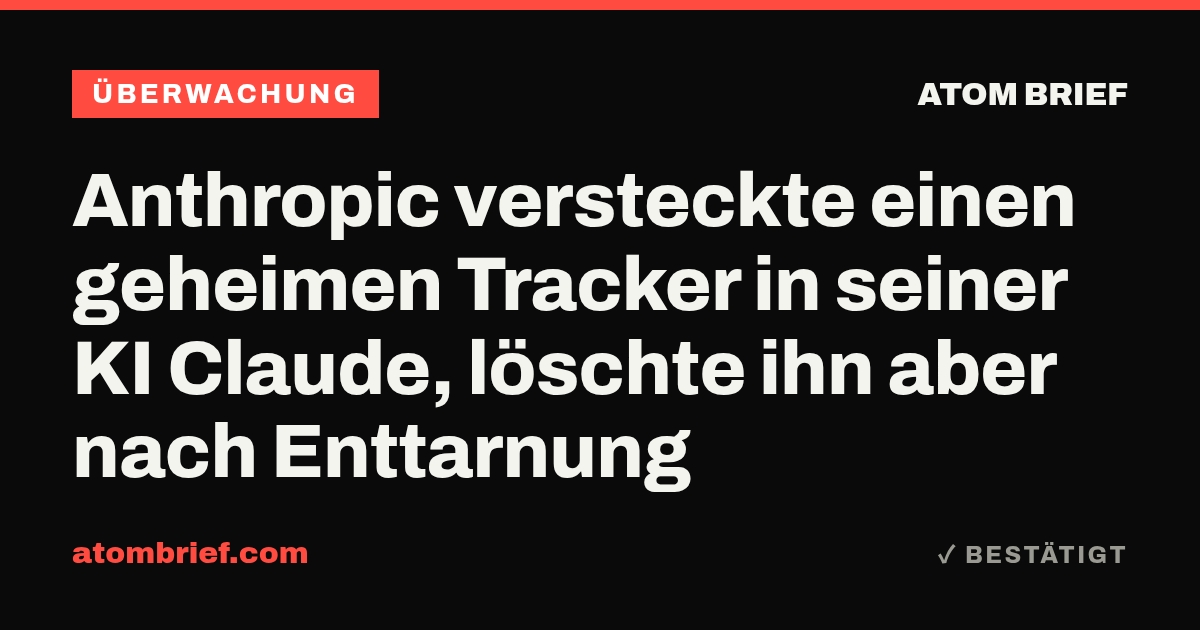 Anthropic versteckte einen geheimen Tracker in seiner KI Claude, löschte ihn aber nach Enttarnung