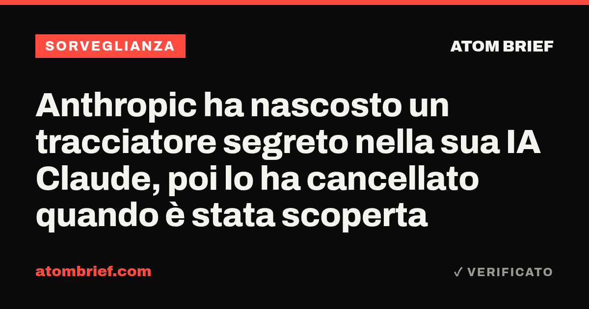 Anthropic ha nascosto un tracciatore segreto nella sua IA Claude, poi lo ha cancellato quando è stata scoperta