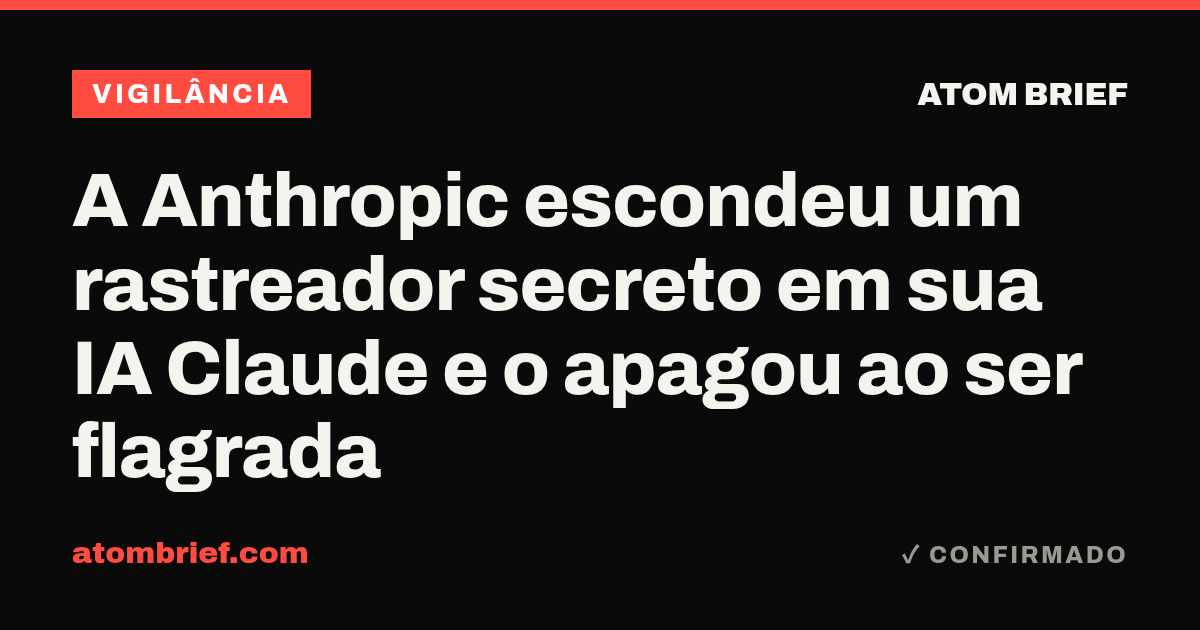 A Anthropic escondeu um rastreador secreto em sua IA Claude e o apagou ao ser flagrada