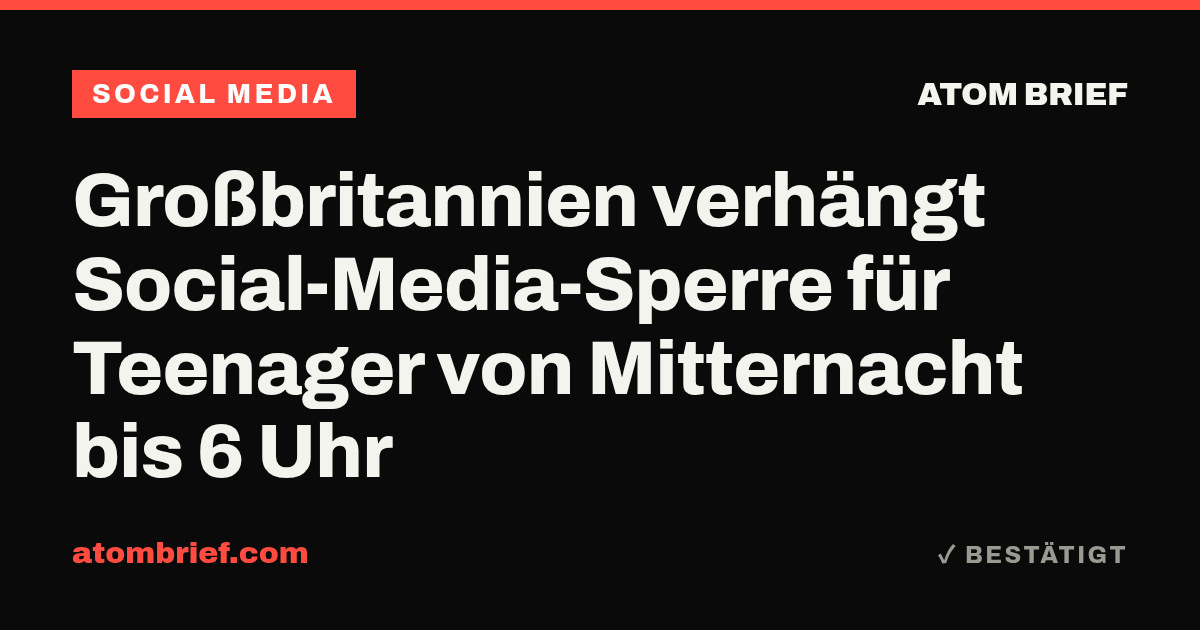 Großbritannien verhängt Social-Media-Sperre für Teenager von Mitternacht bis 6 Uhr