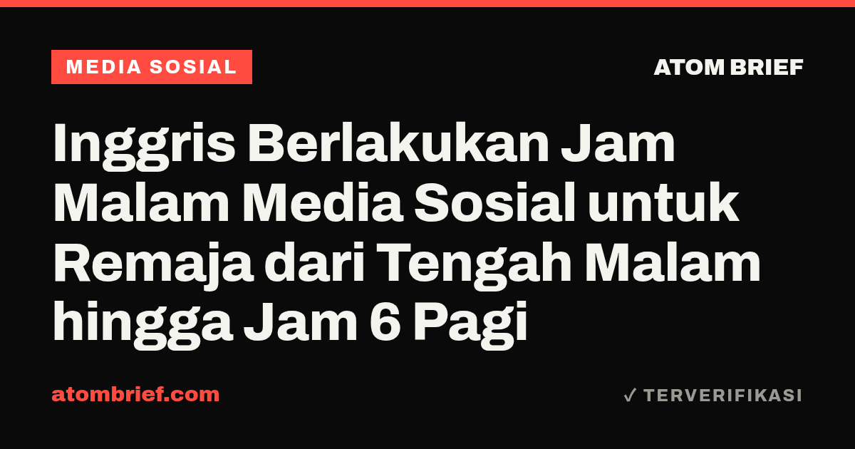 Inggris Berlakukan Jam Malam Media Sosial untuk Remaja dari Tengah Malam hingga Jam 6 Pagi