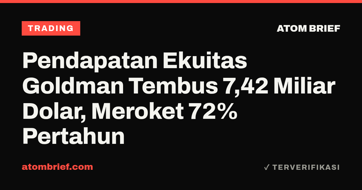 Pendapatan Ekuitas Goldman Tembus 7,42 Miliar Dolar, Meroket 72% Pertahun