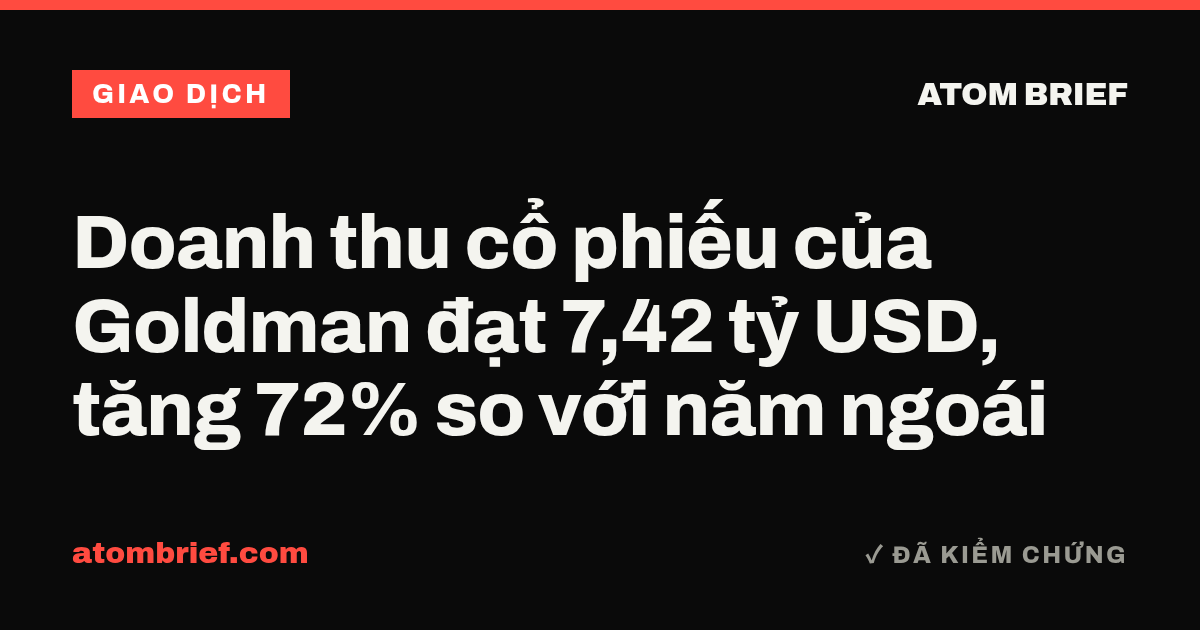 Doanh thu cổ phiếu của Goldman đạt 7,42 tỷ USD, tăng 72% so với năm ngoái