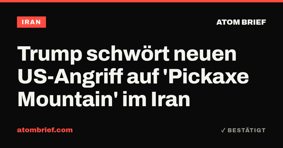 Trump schwört neuen US-Angriff auf 'Pickaxe Mountain' im Iran