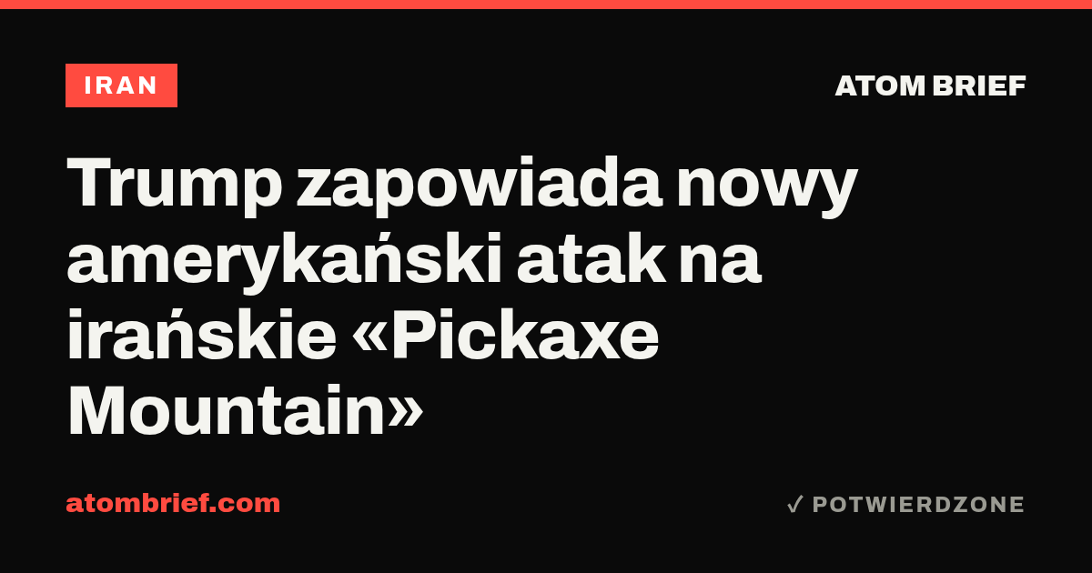 Trump zapowiada nowy amerykański atak na irańskie «Pickaxe Mountain»