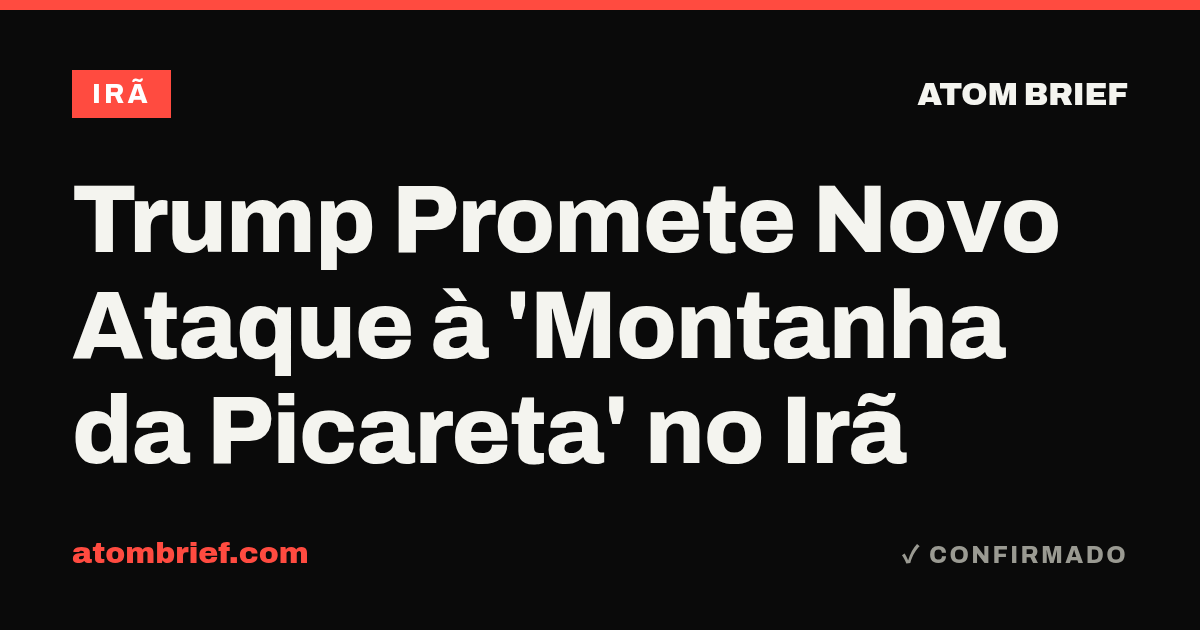 Trump Promete Novo Ataque à 'Montanha da Picareta' no Irã