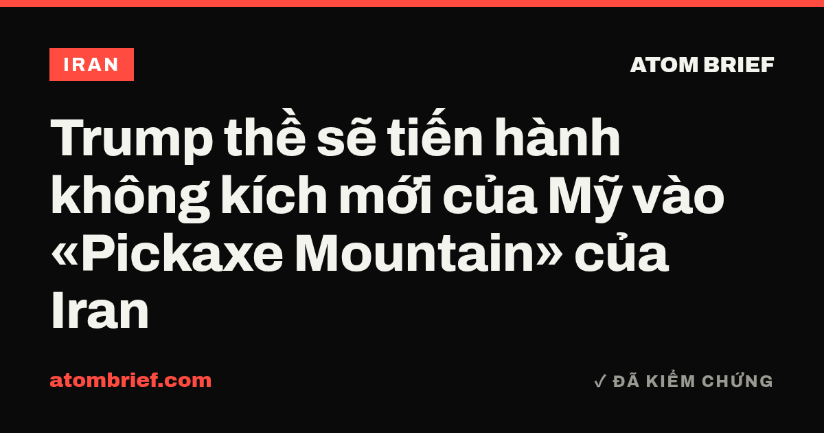 Trump thề sẽ tiến hành không kích mới của Mỹ vào «Pickaxe Mountain» của Iran