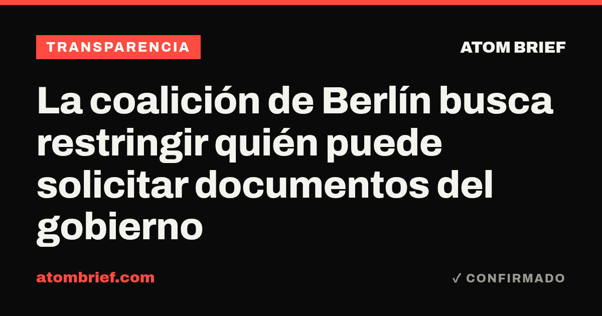 La coalición de Berlín busca restringir quién puede solicitar documentos del gobierno