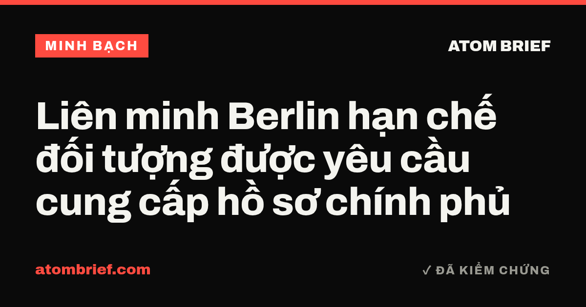 Liên minh Berlin hạn chế đối tượng được yêu cầu cung cấp hồ sơ chính phủ