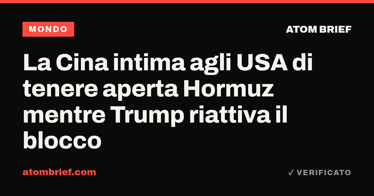 La Cina intima agli USA di tenere aperta Hormuz mentre Trump riattiva il blocco