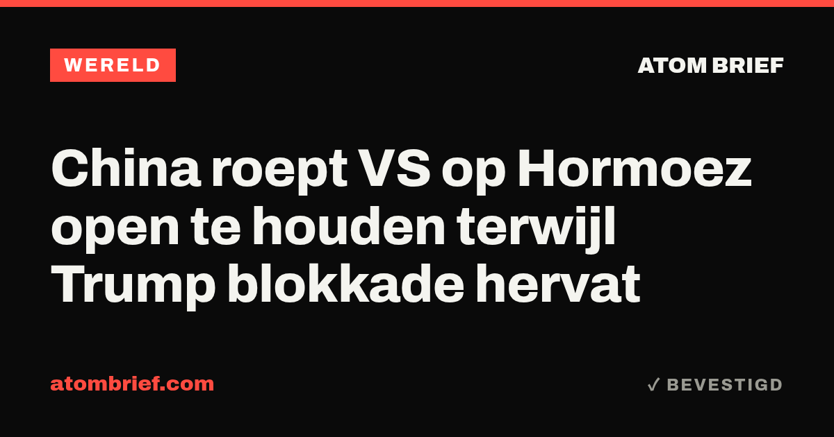 China roept VS op Hormoez open te houden terwijl Trump blokkade hervat