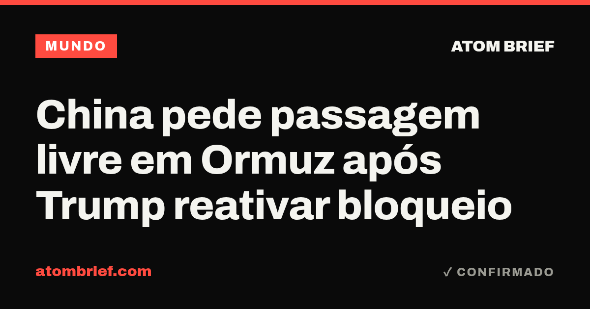 China pede passagem livre em Ormuz após Trump reativar bloqueio