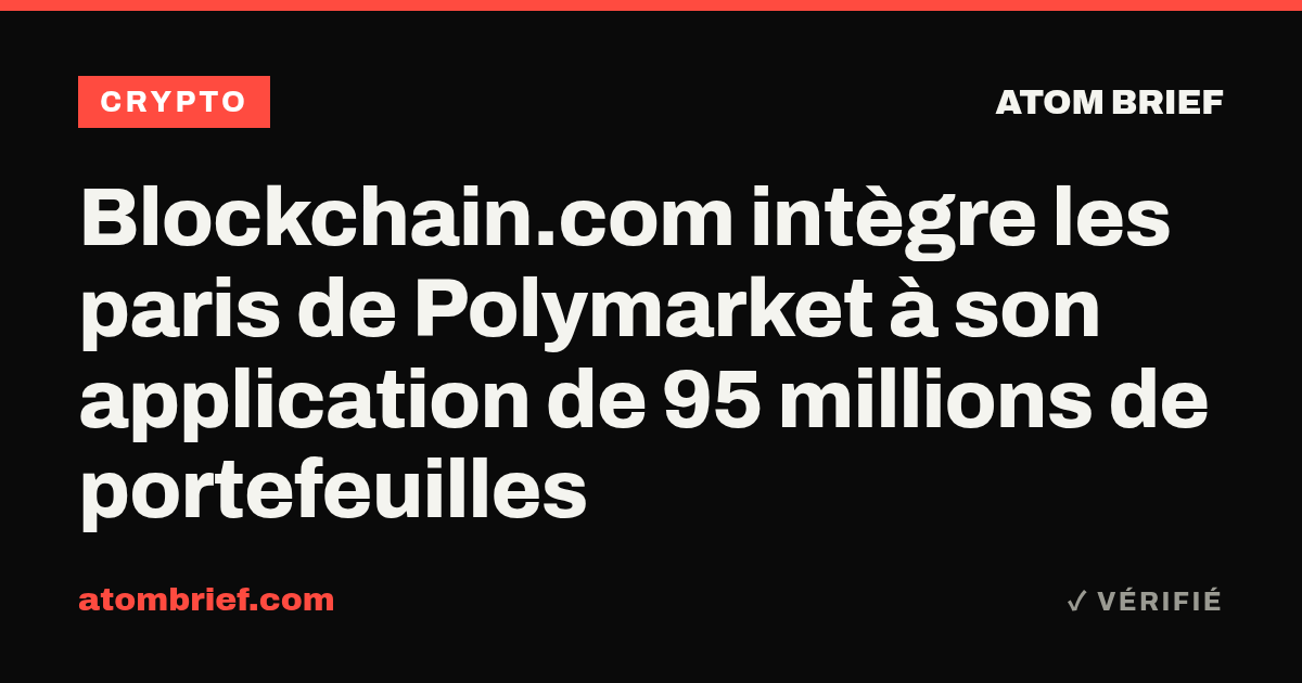 Blockchain.com intègre les paris de Polymarket à son application de 95 millions de portefeuilles
